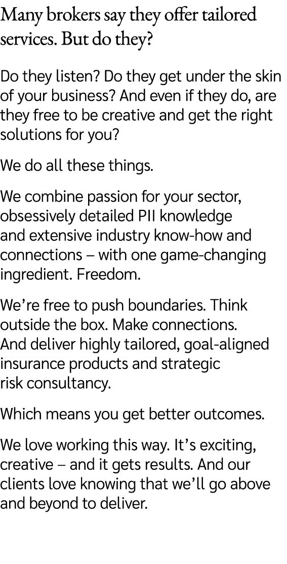 Many brokers say they offer tailored services. But do they? Do they listen? Do they get under the skin of your busine...
